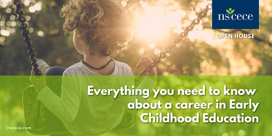 A child is on a swing, on the top right says "nscece" in a blue rectangle with "open house" written below. At the bottom half of the picture on green says " Everything you need to know about a career in Early Childhood Education", at the bottom left says "nscece.com" 