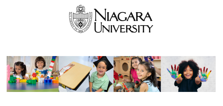 At the top center there is text saying "Niagara University" at the bottom there are 4 pictures of children. The first one has a boy and girl playing with big lego blocks. The second image has a boy sitting at a desk wearing a graduation cap. The third image has two girls in circle time holding maracas. The fourth image has a girl holding their hands forward with rainbow paint on them.