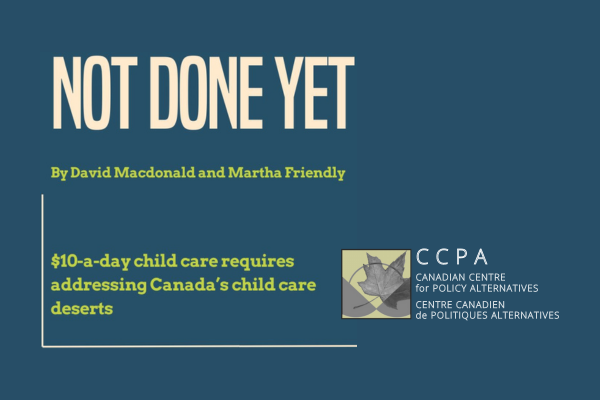 On a navy blue background, text says "Not done yet: $10-a-day child care requires addressing Canada’s child care deserts"